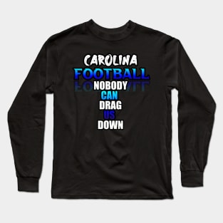 Nobody Can Drag Us Down Carolina Football Fans Sports Saying Text Long Sleeve T-Shirt